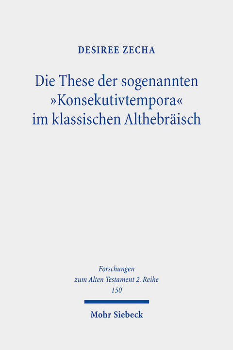 Die These der sogenannten "Konsekutivtempora" im klassischen Althebräisch - Desiree Zecha