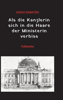 Als die Kanzlerin sich in die Haare der Ministerin verbiss - Guido Sawatzki