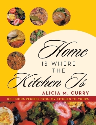 Home Is Where the Kitchen Is - Alicia M Curry