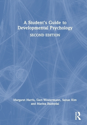 A Student's Guide to Developmental Psychology - Margaret Harris, Gert Westermann, Sunae Kim, Marina Bazhydai