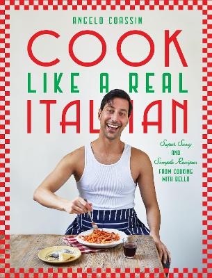 Cook Like a Real Italian - Angelo Coassin