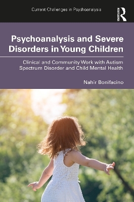 Psychoanalysis and Severe Disorders in Young Children - Nahir Bonifacino