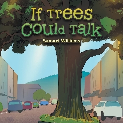 If Trees Could Talk - Samuel Williams