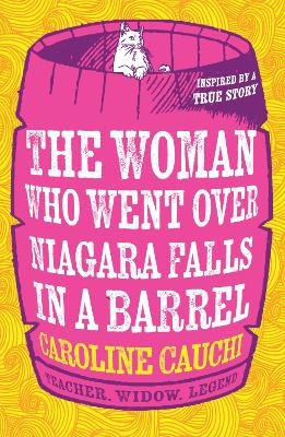 The Woman Who Went over Niagara Falls in a Barrel - Caroline Cauchi