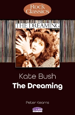 Kate Bush: The Dreaming (Rock Classics) - Peter Kearns