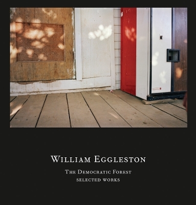 The Democratic Forest. Selected Works - William Eggleston III