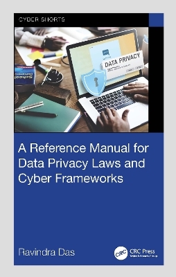 A Reference Manual for Data Privacy Laws and Cyber Frameworks - Ravindra Das