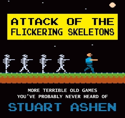 Attack of the Flickering Skeletons - Stuart Ashen