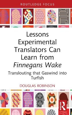 Lessons Experimental Translators Can Learn from Finnegan's Wake - Douglas Robinson