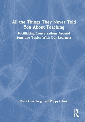 All the Things They Never Told You About Teaching - Marie Greenhalgh, Poppy Gibson