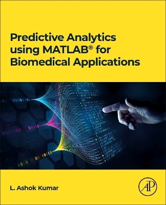 Predictive Analytics using MATLAB for Biomedical Applications - L. Ashok Kumar