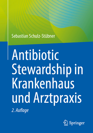 Antibiotic Stewardship in Krankenhaus und Arztpraxis - Sebastian Schulz-Stübner