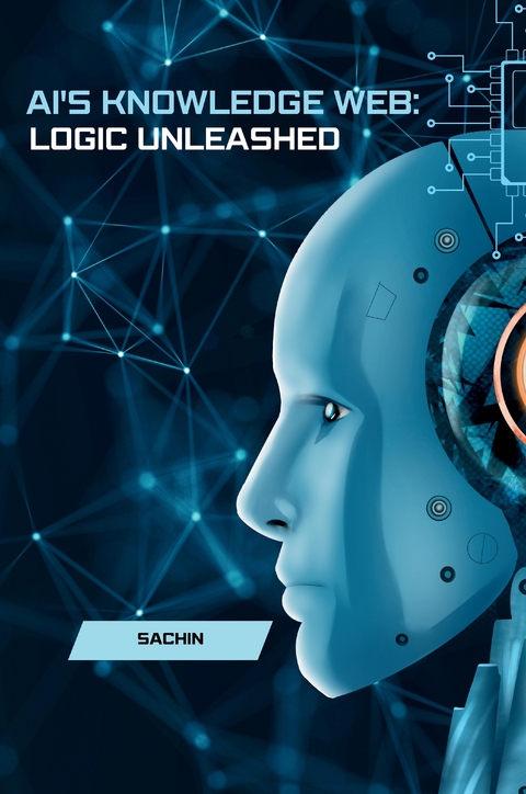 AI's Knowledge Web: Logic Unleashed -  Sachin