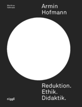 Armin Hofmann. Reduktion. Ethik. Didaktik. - Matthias Hofmann