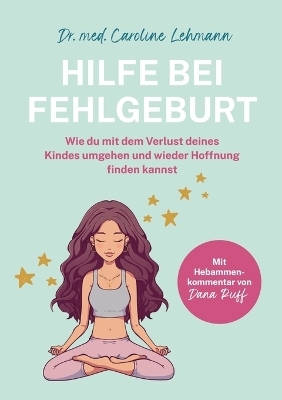 Hilfe bei Fehlgeburt - Dr. med. Caroline Lehmann, Shirley Michaela Seul