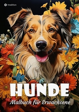 Hunde Malbuch für Erwachsene - Süße Hunde zum Ausmalen - Malbuch Hunde für Entspannung & Anti-Stress - Beau Barkside