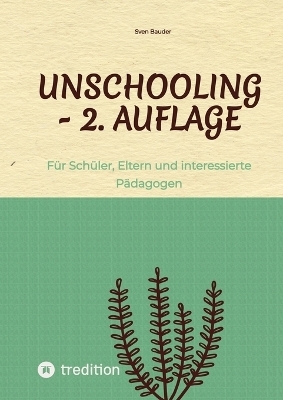 Unschooling - 2. Auflage - Sven Bauder