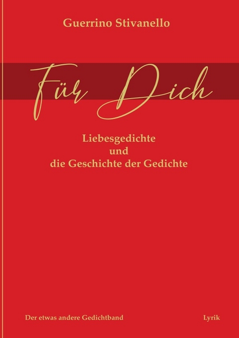 "FÜR DICH" - der etwas andere, unkonventionelle, einzigartig konzipierte Gedichtband über die Liebe - Guerrino Stivanello