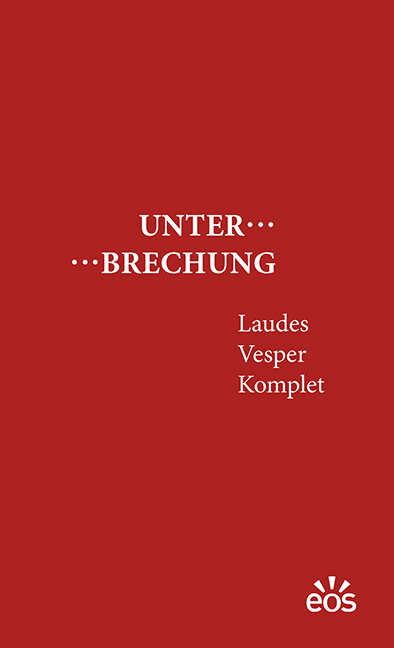 Unterbrechung Laudes - Vesper - Komplet - 