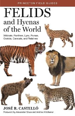 Felids and Hyenas of the World - Dr. José R. Castelló