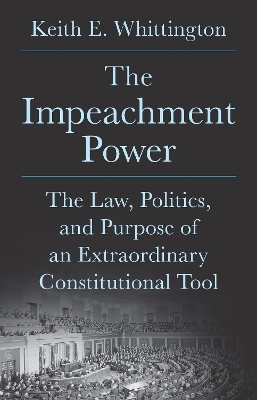 The Impeachment Power - Keith E. Whittington