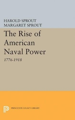 Rise of American Naval Power - Harold Hance Sprout, Margaret T. Sprout