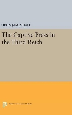 The Captive Press in the Third Reich - Oron James Hale