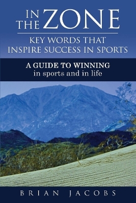 In the Zone - Key Words That Inspire Success in Sports - Brian Jacobs