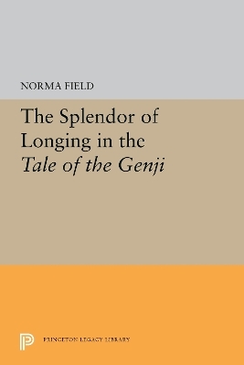 The Splendor of Longing in the Tale of the Genji - Norma Field