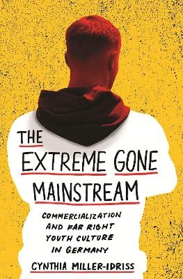 The Extreme Gone Mainstream - Cynthia Miller-Idriss