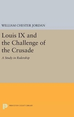 Louis IX and the Challenge of the Crusade - William Chester Jordan