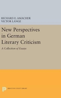 New Perspectives in German Literary Criticism - Richard E. Amacher, Victor Lange