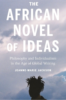The African Novel of Ideas - Jeanne-Marie Jackson