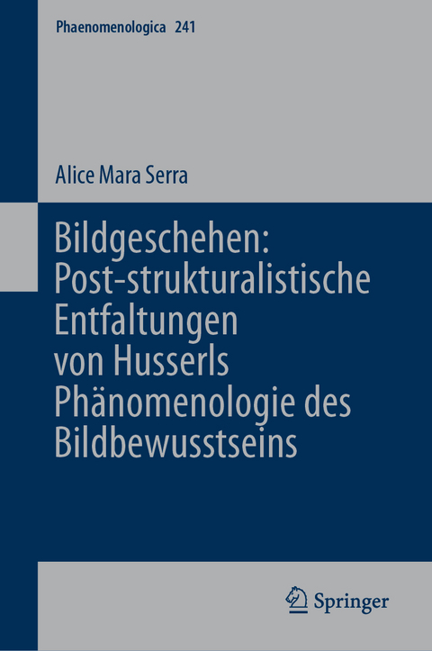 Bildgeschehen: Post-strukturalistische Entfaltungen von Husserls Phänomenologie des Bildbewusstseins - Alice Mara Serra