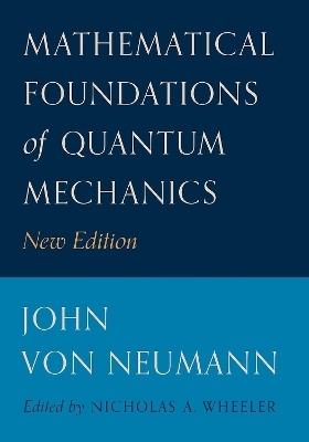 Mathematical Foundations of Quantum Mechanics - John Von Neumann