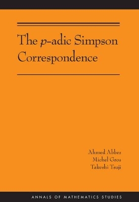 The p-adic Simpson Correspondence (AM-193) - Ahmed Abbes, Michel Gros, Takeshi Tsuji