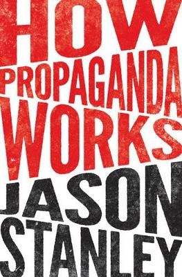 How Propaganda Works - Jason Stanley