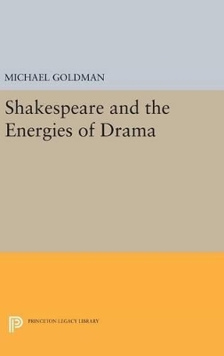 Shakespeare and the Energies of Drama - Michael Goldman