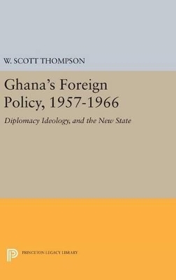 Ghana's Foreign Policy, 1957-1966 - Willard Scott Thompson