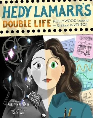 Hedy Lamarr's Double Life - Laurie Wallmark