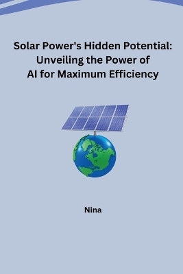 Solar Power's Hidden Potential: Unveiling the Power of AI for Maximum Efficiency -  Nina