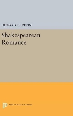 Shakespearean Romance - Howard Felperin