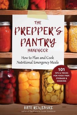 The Prepper's Pantry Handbook - Kate Rowinski