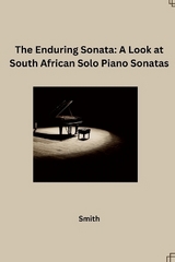 The Enduring Sonata: A Look at South African Solo Piano Sonatas -  Smith