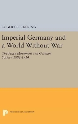 Imperial Germany and a World Without War - Roger Chickering