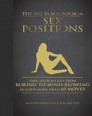 The Big Black Book of Sex Positions - Jennifer Baritchi, Rob Alex