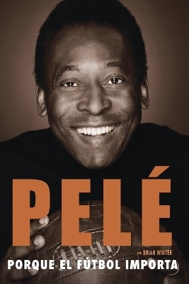 Porque el fútbol importa -  Pelé, Brian Winter