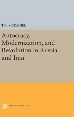 Autocracy, Modernization, and Revolution in Russia and Iran - Tim McDaniel