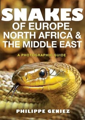 Snakes of Europe, North Africa and the Middle East - Philippe Geniez