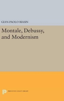 Montale, Debussy, and Modernism - Gian-Paolo Biasin